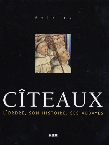 Cîteaux : l'ordre, son histoire, ses abbayes