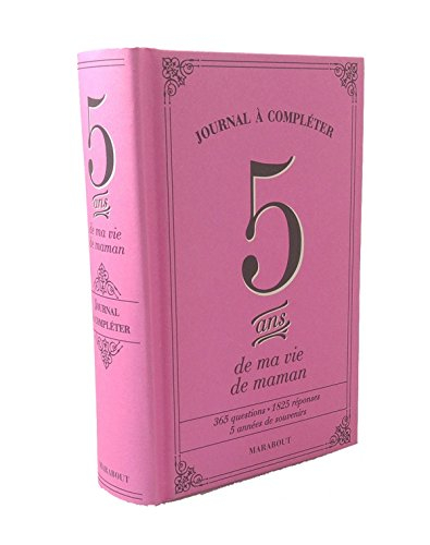 5 ans de ma vie de maman : journal à compléter : 365 questions, 1.825 réponses, 5 années de souvenir