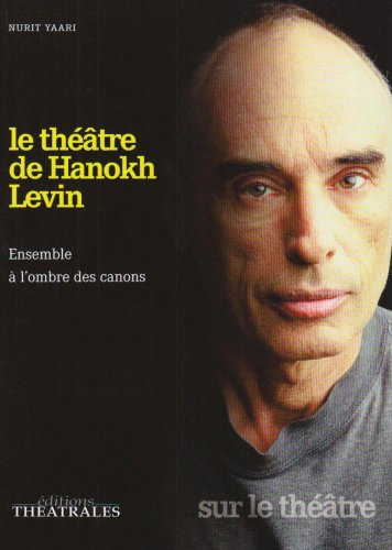 Le théâtre de Hanokh Levin : ensemble à l'ordre des canons
