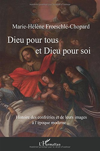 Dieu pour tous et Dieu pour soi : histoire des confréries et de leurs images à l'époque moderne