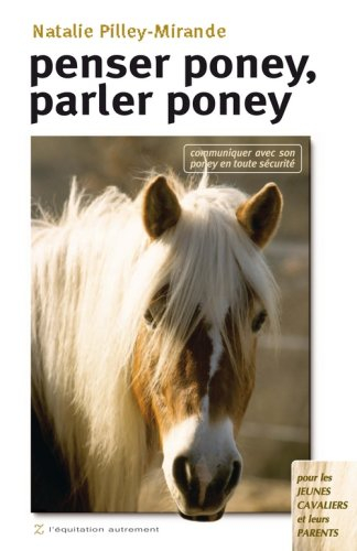 Penser poney, parler poney : communiquer avec son poney en toute sécurité