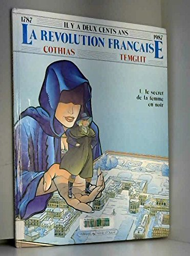 Il y a deux cents ans, la Révolution française. Vol. 1. Le Secret de la femme en noir