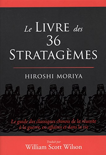 Le livre des 36 stratagèmes : le guide des classiques chinois de la réussite à la guerre, en affaire