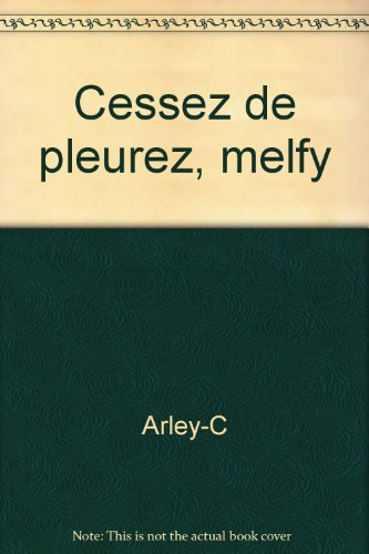 cessez de pleurez, melfy