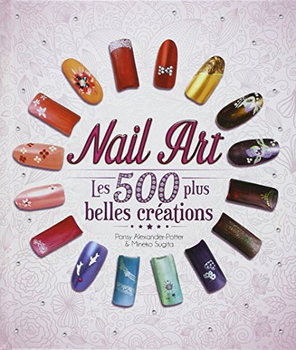 Nail art : les 500 plus belles créations