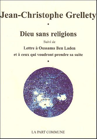 Dieu sans religions. Lettre à Oussama Ben Laden et à ceux qui voudront prendre sa suite