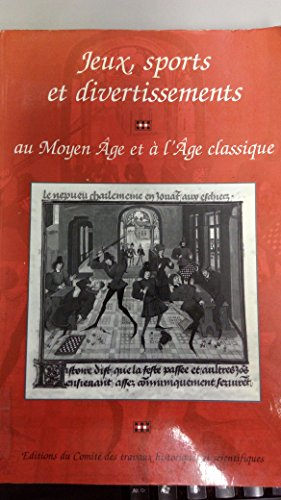 Jeux, sports et divertissements au Moyen Age et à l'âge classique : actes