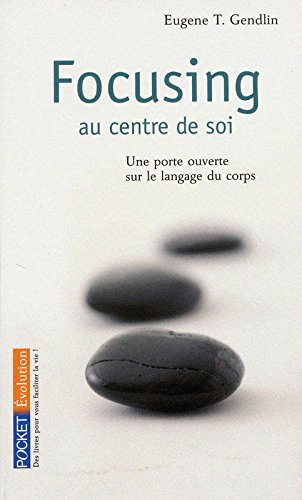 Focusing : au centre de soi : une porte ouverte pour le langage du corps