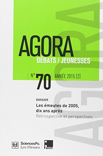 Agora débats jeunesse, n° 70. Les émeutes de 2005, dix ans après : rétrospective et perspectives