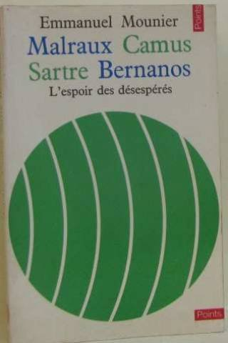 malraux -camus -sartre -bernanos , l' espoir des désespérés