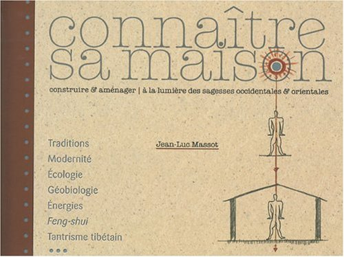 Connaître sa maison : construire et aménager à la lumière des sagesses occidentales & orientales : t