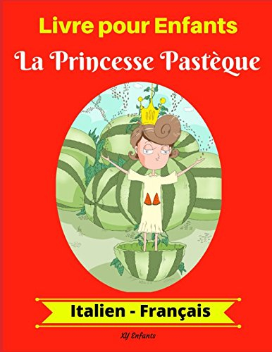 Livre pour Enfants : La Princesse Pastèque (Italien-Français)