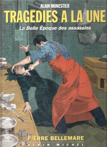 Tragédie à la une : la Belle Epoque des assassins