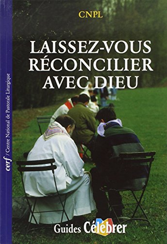 Laissez-vous réconcilier avec Dieu : proposer le sacrement de la pénitence et de la réconciliation d