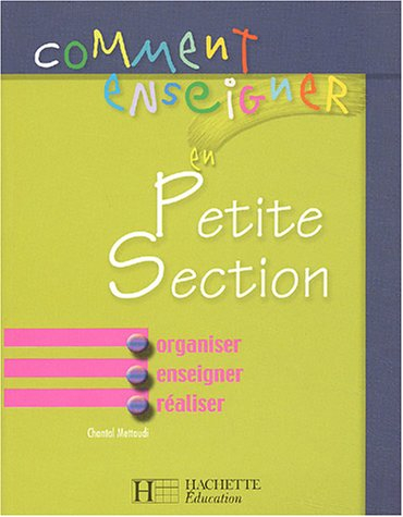 Comment enseigner en petite section : organiser, exiger, réaliser