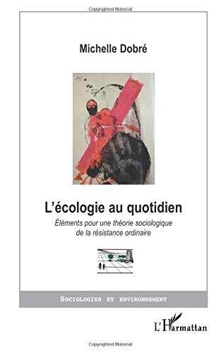L'écologie au quotidien : éléments pour une théorie sociologique de la résistance ordinaire