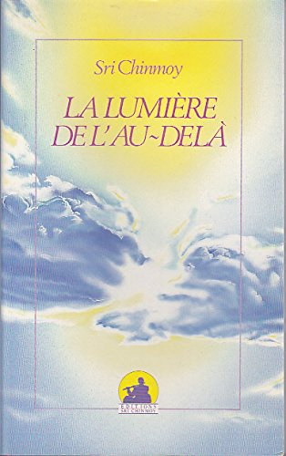 La lumière de l'au-delà : l'enseignement de sri Chinmoy