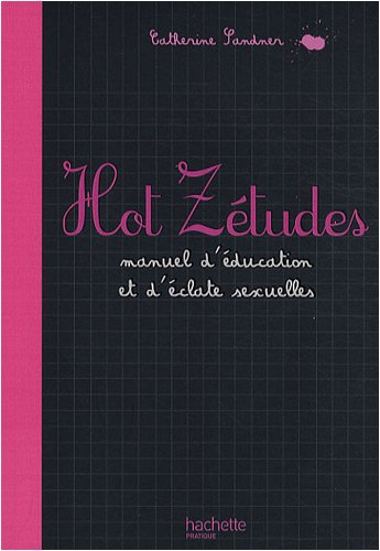 Hot zétudes : manuel d'éducation et d'éclate sexuelles
