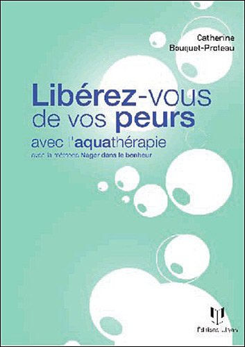 Libérez-vous de vos peurs grâce à l'aquathérapie : avec la méthode Nager dans le bonheur