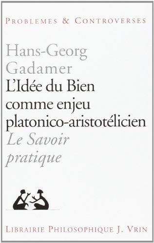 L'idée du bien comme enjeu platonico-aristotélicien. Le savoir pratique