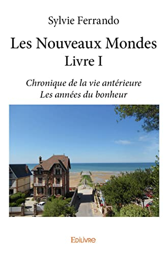 Les nouveaux mondes : livre i : Chronique de la vie antérieure Les années du bonheur