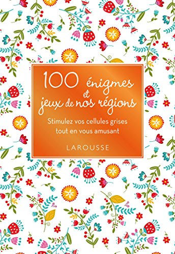 100 énigmes et jeux de nos régions : stimulez vos cellules grises tout en vous amusant