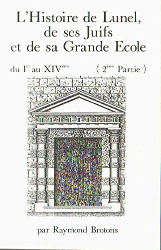 L'histoire de Lunel, de ses juifs et de sa grande école : Du Ier au XIVème siècles
