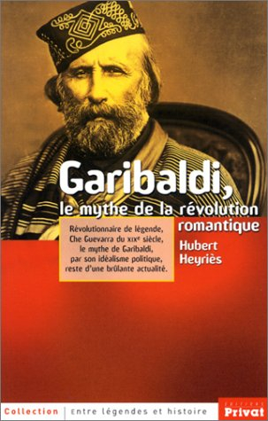Garibaldi, le mythe de la révolution romantique