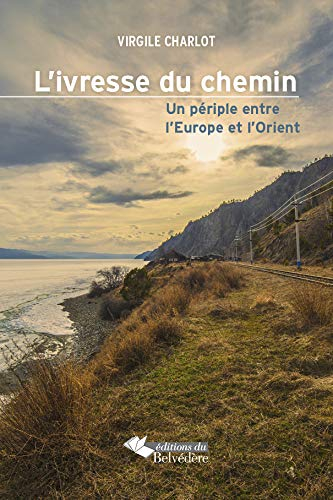 L'ivresse du chemin : un périple entre l'Europe et l'Orient : récit de voyage
