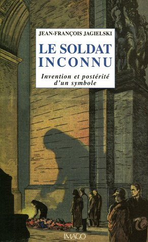 Le soldat inconnu : invention et postérité d'un symbole