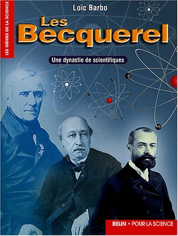 Les Becquerel : une dynastie de scientifiques