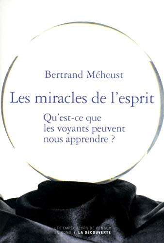 Les miracles de l'esprit : qu'est-ce que les voyants peuvent nous apprendre ?