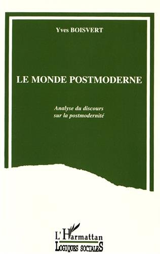 Le monde postmoderne : analyse du discours sur la postmodernité