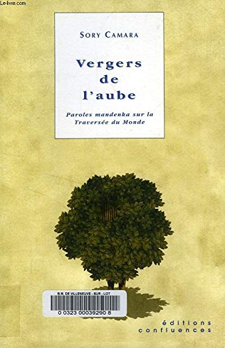 Vergers de l'aube : paroles mandenka sur la traversée du monde