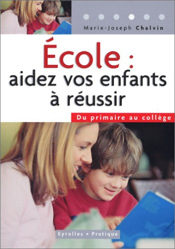 Ecole, aider vos enfants à réussir : du primaire au collège