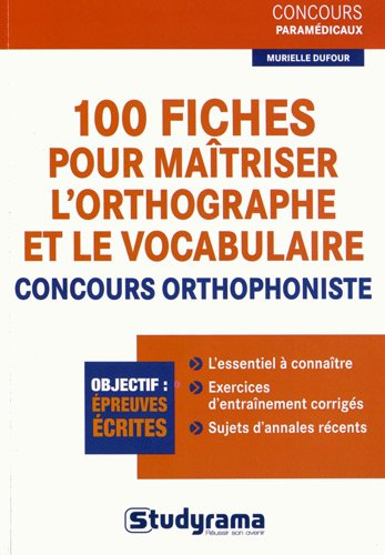 100 fiches pour maîtriser l'orthographe et le vocabulaire : concours orthophoniste