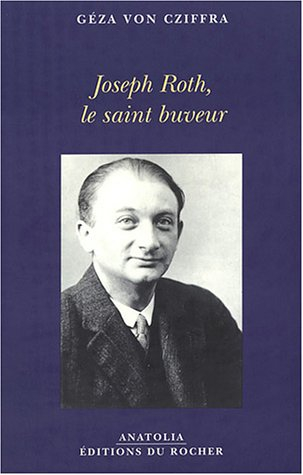Joseph Roth, le saint buveur : souvenirs