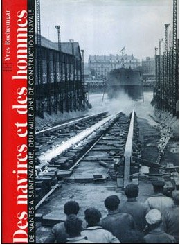 des navires et des hommes : de nantes à saint-nazaire, deux mille ans de construction navale