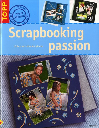 Scrapbooking passion : créez vos albums photos