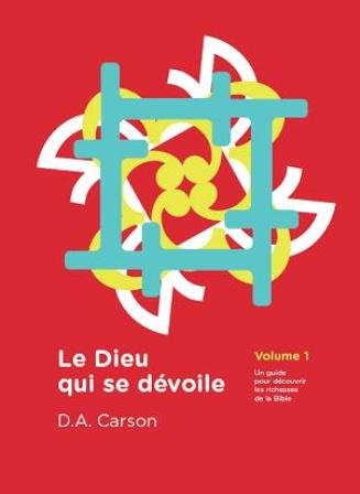Le Dieu qui se dévoile : un guide pour découvrir les richesses de la Bible. Vol. 1