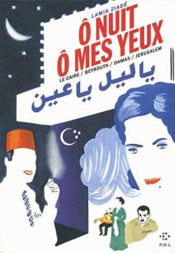 Ô nuit, ô mes yeux : Le Caire, Beyrouth, Damas, Jérusalem