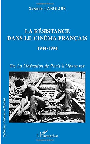 La Résistance dans le cinéma français, 1944-1994 : de La libération de Paris à Libera me