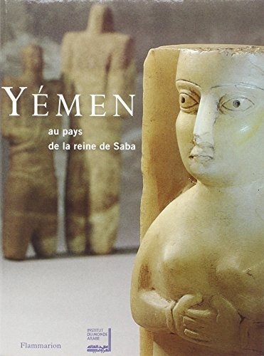 Yémen, au pays de la reine Saba' : exposition présentée à l'Institut du monde arabe du 25 oct. 1997 
