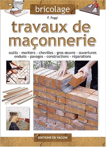 Travaux de maçonnerie : outils, mortiers, chevilles, gros oeuvre, ouvertures, enduits, pavages, cons