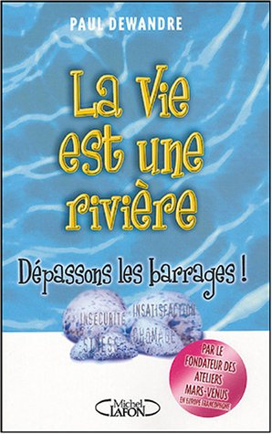 La vie est une rivière : dépassons les barrages !