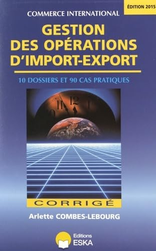 Gestion des opérations d'import-export : 10 dossiers et 90 cas pratiques : corrigé