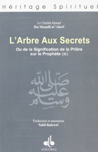 L'arbre aux secrets ou la signification de la prière sur le prophète. Dawhat al-asrâr fî ma'nâ as-sa