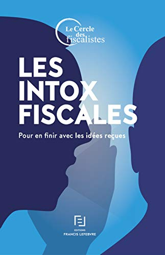 Les intox fiscales : pour en finir avec les idées reçues