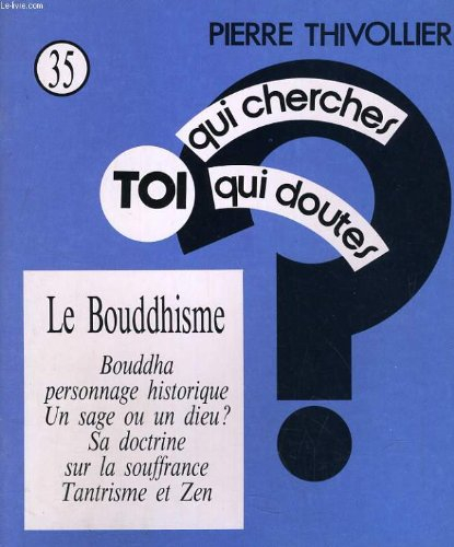 Toi qui cherches, toi qui doutes n°35. le bouddhisme. bouddha, personnage historique, un sage ou un 