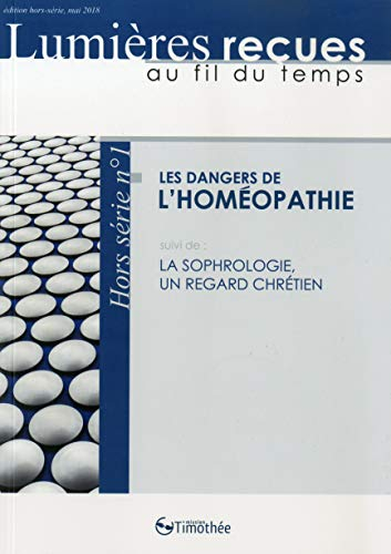 Lumières reçues au fil du temps, hors-série, n° 1. Les dangers de l'homéopathie